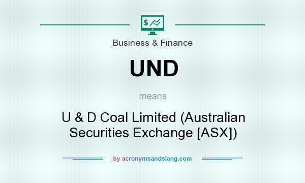 What does UND mean? It stands for U & D Coal Limited (Australian Securities Exchange [ASX])