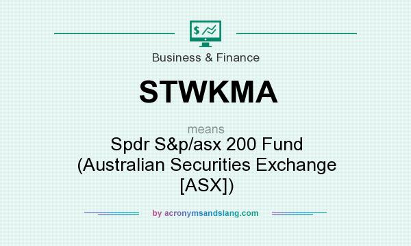 What does STWKMA mean? It stands for Spdr S&p/asx 200 Fund (Australian Securities Exchange [ASX])