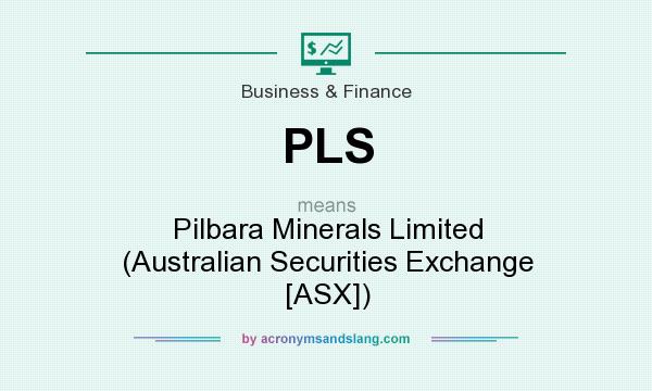 What does PLS mean? It stands for Pilbara Minerals Limited (Australian Securities Exchange [ASX])