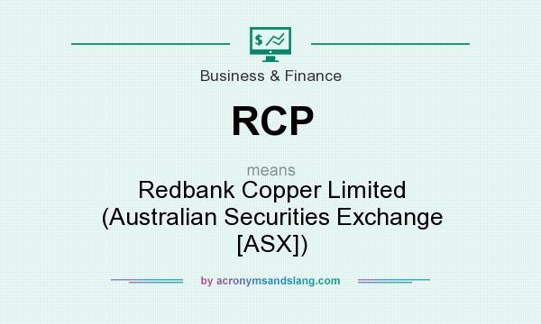 What does RCP mean? It stands for Redbank Copper Limited (Australian Securities Exchange [ASX])
