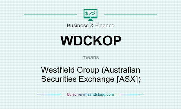 What does WDCKOP mean? It stands for Westfield Group (Australian Securities Exchange [ASX])