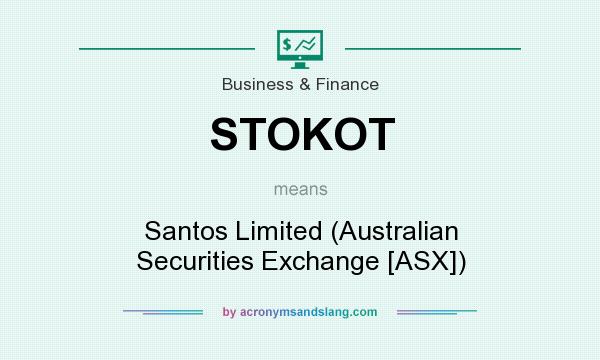What does STOKOT mean? It stands for Santos Limited (Australian Securities Exchange [ASX])