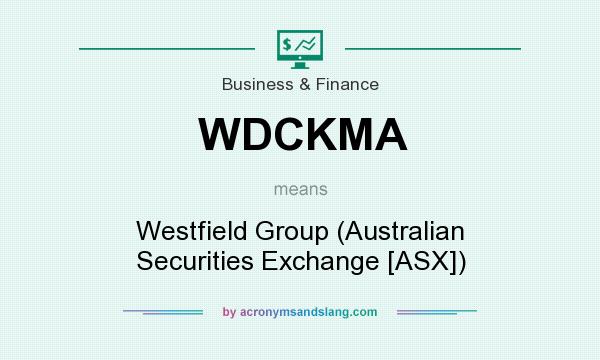 What does WDCKMA mean? It stands for Westfield Group (Australian Securities Exchange [ASX])