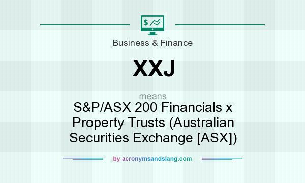What does XXJ mean? It stands for S&P/ASX 200 Financials x Property Trusts (Australian Securities Exchange [ASX])