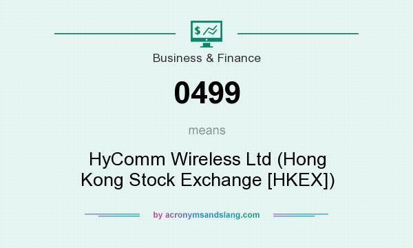 What does 0499 mean? It stands for HyComm Wireless Ltd (Hong Kong Stock Exchange [HKEX])