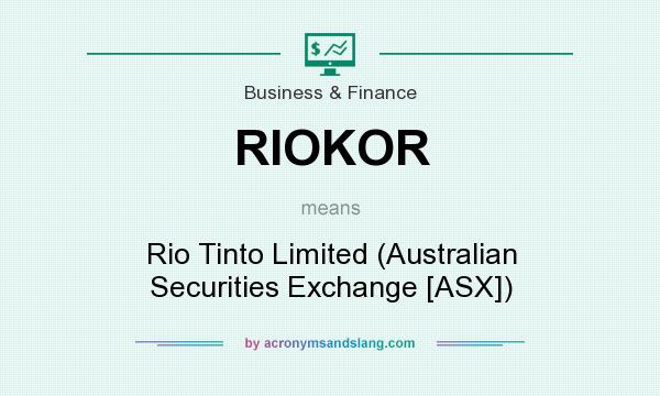 What does RIOKOR mean? It stands for Rio Tinto Limited (Australian Securities Exchange [ASX])