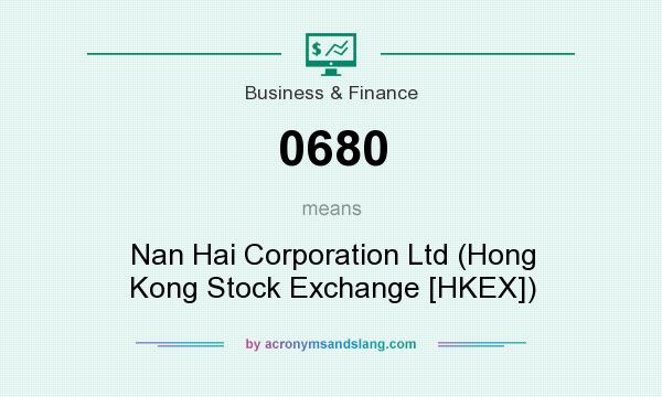 What does 0680 mean? It stands for Nan Hai Corporation Ltd (Hong Kong Stock Exchange [HKEX])