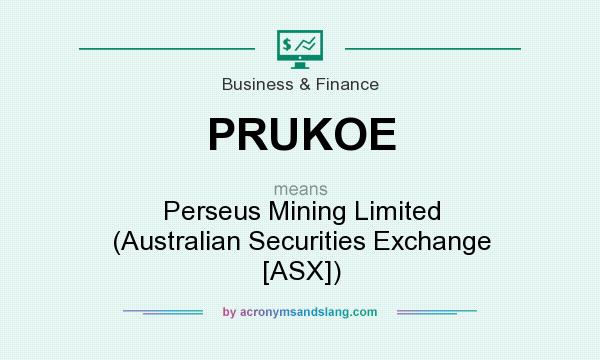 What does PRUKOE mean? It stands for Perseus Mining Limited (Australian Securities Exchange [ASX])