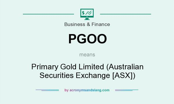 What does PGOO mean? It stands for Primary Gold Limited (Australian Securities Exchange [ASX])