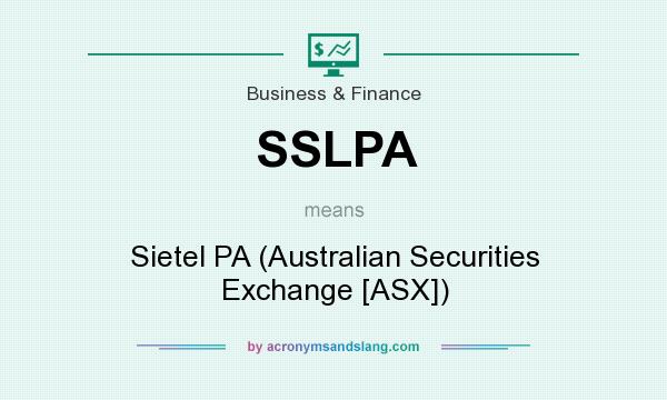 What does SSLPA mean? It stands for Sietel PA (Australian Securities Exchange [ASX])