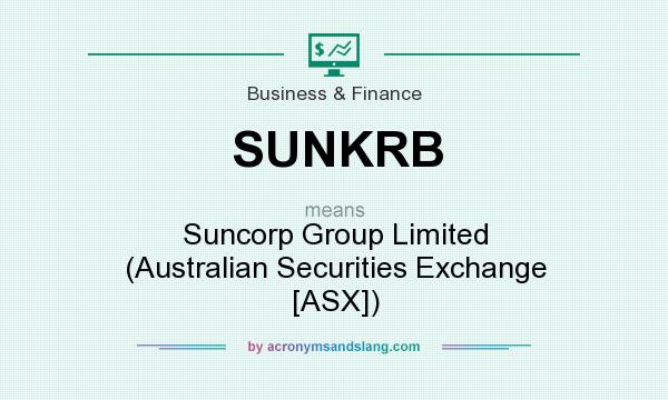 What does SUNKRB mean? It stands for Suncorp Group Limited (Australian Securities Exchange [ASX])