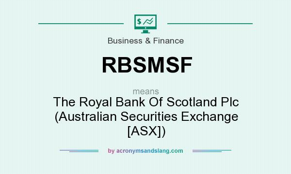 What does RBSMSF mean? It stands for The Royal Bank Of Scotland Plc (Australian Securities Exchange [ASX])