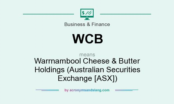 What does WCB mean? It stands for Warrnambool Cheese & Butter Holdings (Australian Securities Exchange [ASX])