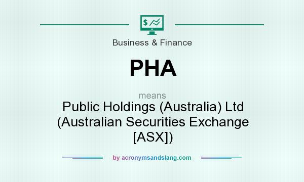 What does PHA mean? It stands for Public Holdings (Australia) Ltd (Australian Securities Exchange [ASX])