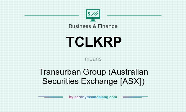 What does TCLKRP mean? It stands for Transurban Group (Australian Securities Exchange [ASX])