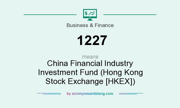 What does 1227 mean? It stands for China Financial Industry Investment Fund (Hong Kong Stock Exchange [HKEX])