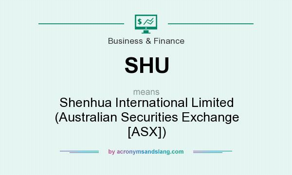 What does SHU mean? It stands for Shenhua International Limited (Australian Securities Exchange [ASX])