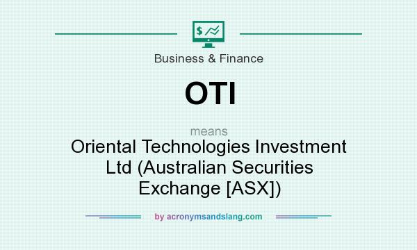 What does OTI mean? It stands for Oriental Technologies Investment Ltd (Australian Securities Exchange [ASX])