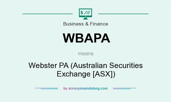 What does WBAPA mean? It stands for Webster PA (Australian Securities Exchange [ASX])