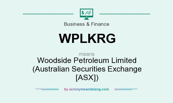 What does WPLKRG mean? It stands for Woodside Petroleum Limited (Australian Securities Exchange [ASX])