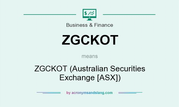 What does ZGCKOT mean? It stands for ZGCKOT (Australian Securities Exchange [ASX])