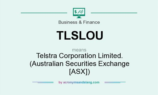 What does TLSLOU mean? It stands for Telstra Corporation Limited. (Australian Securities Exchange [ASX])