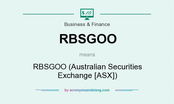 What does RBSGOO mean? It stands for RBSGOO (Australian Securities Exchange [ASX])