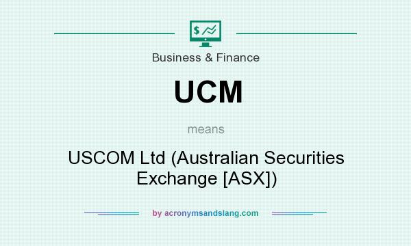 What does UCM mean? It stands for USCOM Ltd (Australian Securities Exchange [ASX])