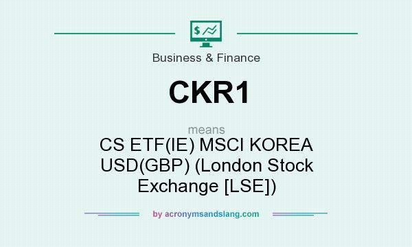 What does CKR1 mean? It stands for CS ETF(IE) MSCI KOREA USD(GBP) (London Stock Exchange [LSE])