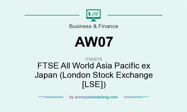 What does AW07 mean? It stands for FTSE All World Asia Pacific ex Japan (London Stock Exchange [LSE])