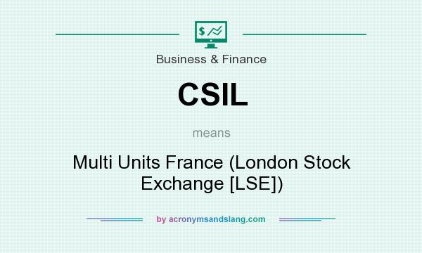 What does CSIL mean? It stands for Multi Units France (London Stock Exchange [LSE])