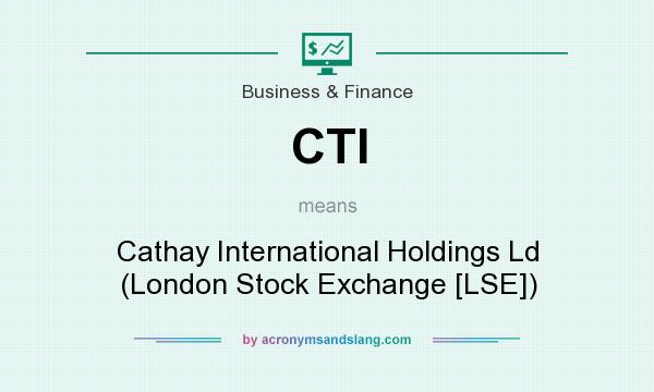 What does CTI mean? It stands for Cathay International Holdings Ld (London Stock Exchange [LSE])
