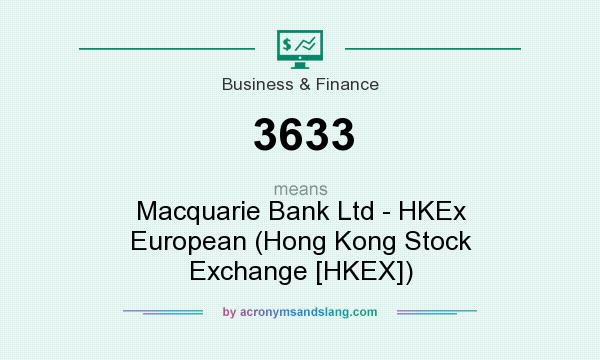What does 3633 mean? It stands for Macquarie Bank Ltd - HKEx European (Hong Kong Stock Exchange [HKEX])