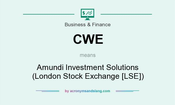 What does CWE mean? It stands for Amundi Investment Solutions (London Stock Exchange [LSE])