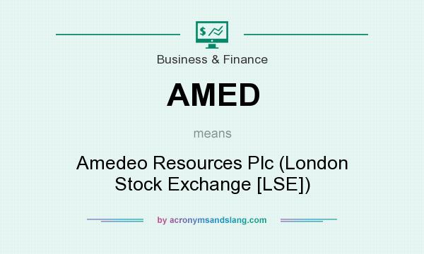 What does AMED mean? It stands for Amedeo Resources Plc (London Stock Exchange [LSE])