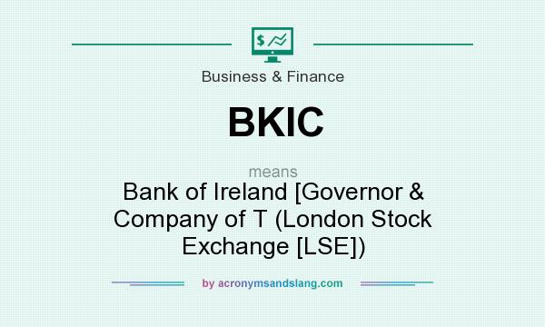 What does BKIC mean? It stands for Bank of Ireland [Governor & Company of T (London Stock Exchange [LSE])