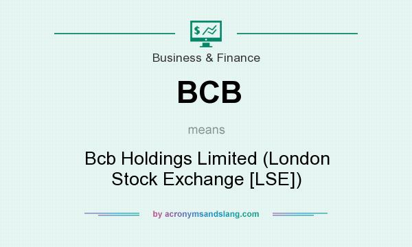 What does BCB mean? It stands for Bcb Holdings Limited (London Stock Exchange [LSE])