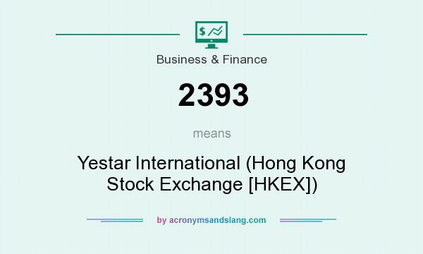 What does 2393 mean? It stands for Yestar International (Hong Kong Stock Exchange [HKEX])