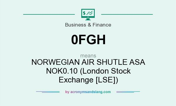 What does 0FGH mean? It stands for NORWEGIAN AIR SHUTLE ASA NOK0.10 (London Stock Exchange [LSE])