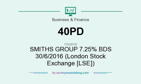 What does 40PD mean? It stands for SMITHS GROUP 7.25% BDS 30/6/2016 (London Stock Exchange [LSE])