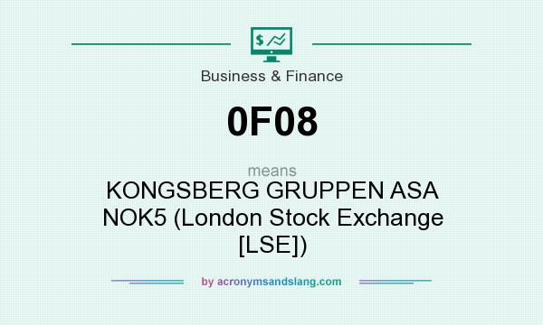 What does 0F08 mean? It stands for KONGSBERG GRUPPEN ASA NOK5 (London Stock Exchange [LSE])