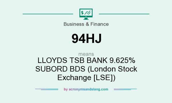 What does 94HJ mean? It stands for LLOYDS TSB BANK 9.625% SUBORD BDS (London Stock Exchange [LSE])