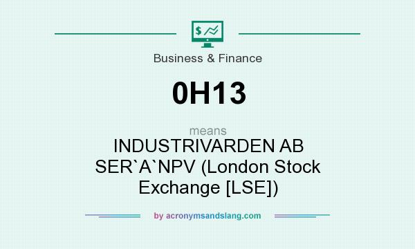 What does 0H13 mean? It stands for INDUSTRIVARDEN AB SER`A`NPV (London Stock Exchange [LSE])