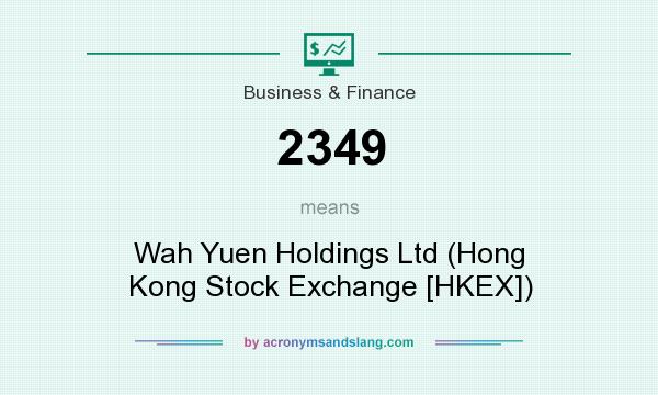 What does 2349 mean? It stands for Wah Yuen Holdings Ltd (Hong Kong Stock Exchange [HKEX])