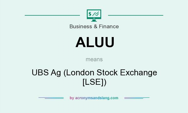 What does ALUU mean? It stands for UBS Ag (London Stock Exchange [LSE])