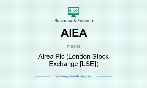 What does AIEA mean? It stands for Airea Plc (London Stock Exchange [LSE])