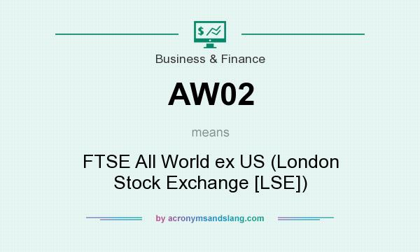 What does AW02 mean? It stands for FTSE All World ex US (London Stock Exchange [LSE])