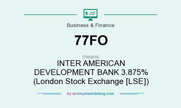 What does 77FO mean? It stands for INTER AMERICAN DEVELOPMENT BANK 3.875% (London Stock Exchange [LSE])