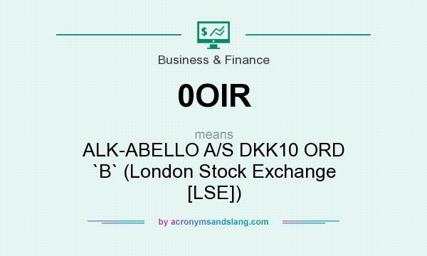 What does 0OIR mean? It stands for ALK-ABELLO A/S DKK10 ORD `B` (London Stock Exchange [LSE])
