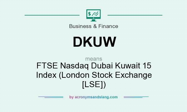 What does DKUW mean? It stands for FTSE Nasdaq Dubai Kuwait 15 Index (London Stock Exchange [LSE])
